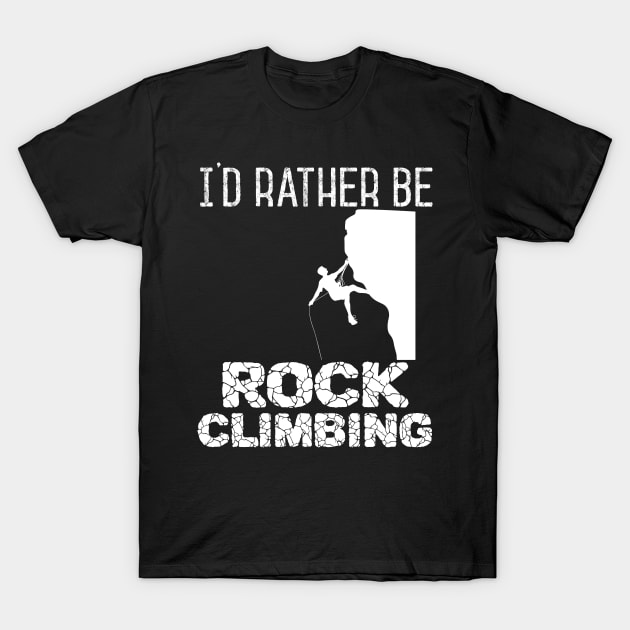 I'd Rather Be Rock Climbing Vintage Mountaineering T-Shirt by Eugenex